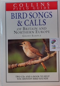 Bird Songs and Calls of Britain and Northern Europe written by Geoff Sample performed by Geoff Sample on Audio CD (Abridged)